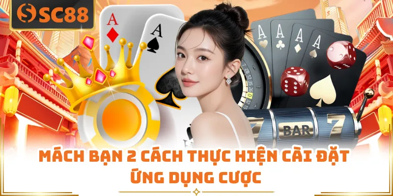 Mách bạn 2 cách thực hiện cài đặt ứng dụng cược