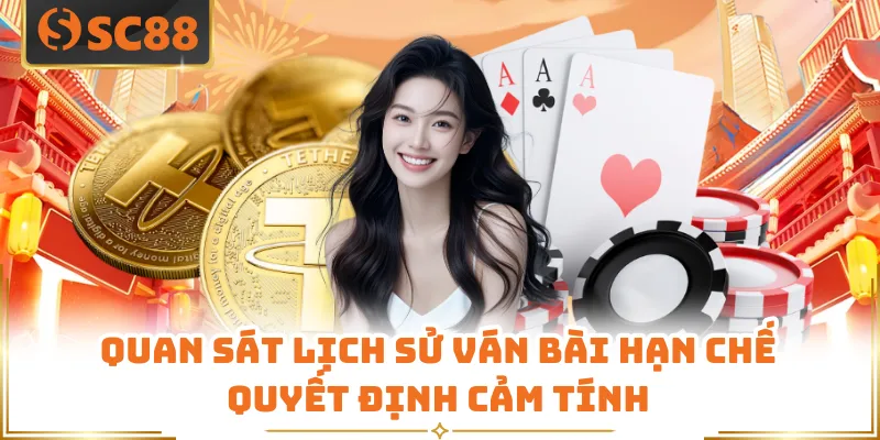 Quan sát lịch sử ván bài hạn chế quyết định cảm tính